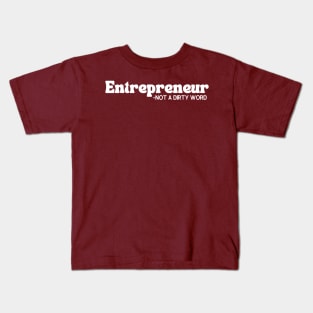 Entrepreneur- Not a Dirty Word Kids T-Shirt